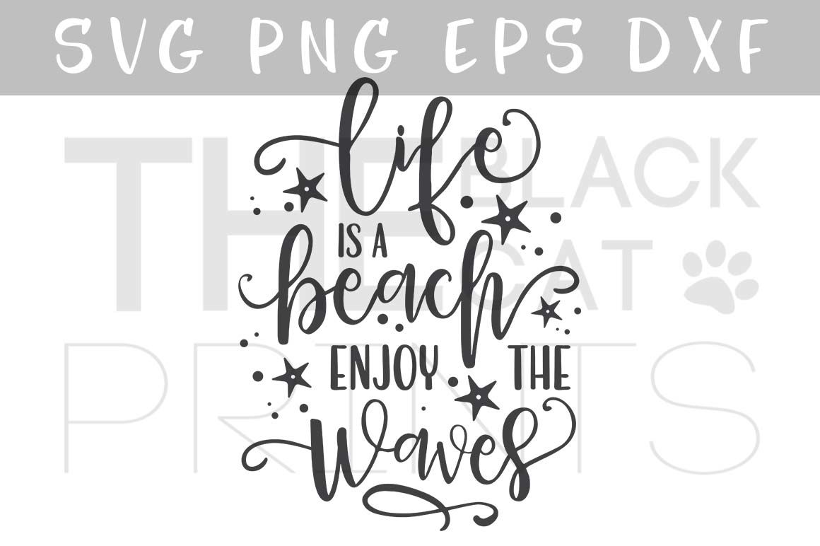 Life Is A Beach Enjoy The Waves Svg Dxf Png Eps By Theblackcatprints Thehungryjpeg Com