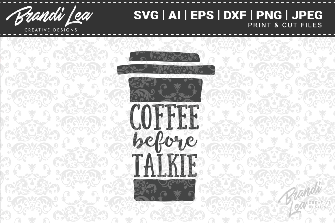 Download Coffee Before Talkie Svg Cut Files By Brandi Lea Designs Thehungryjpeg Com