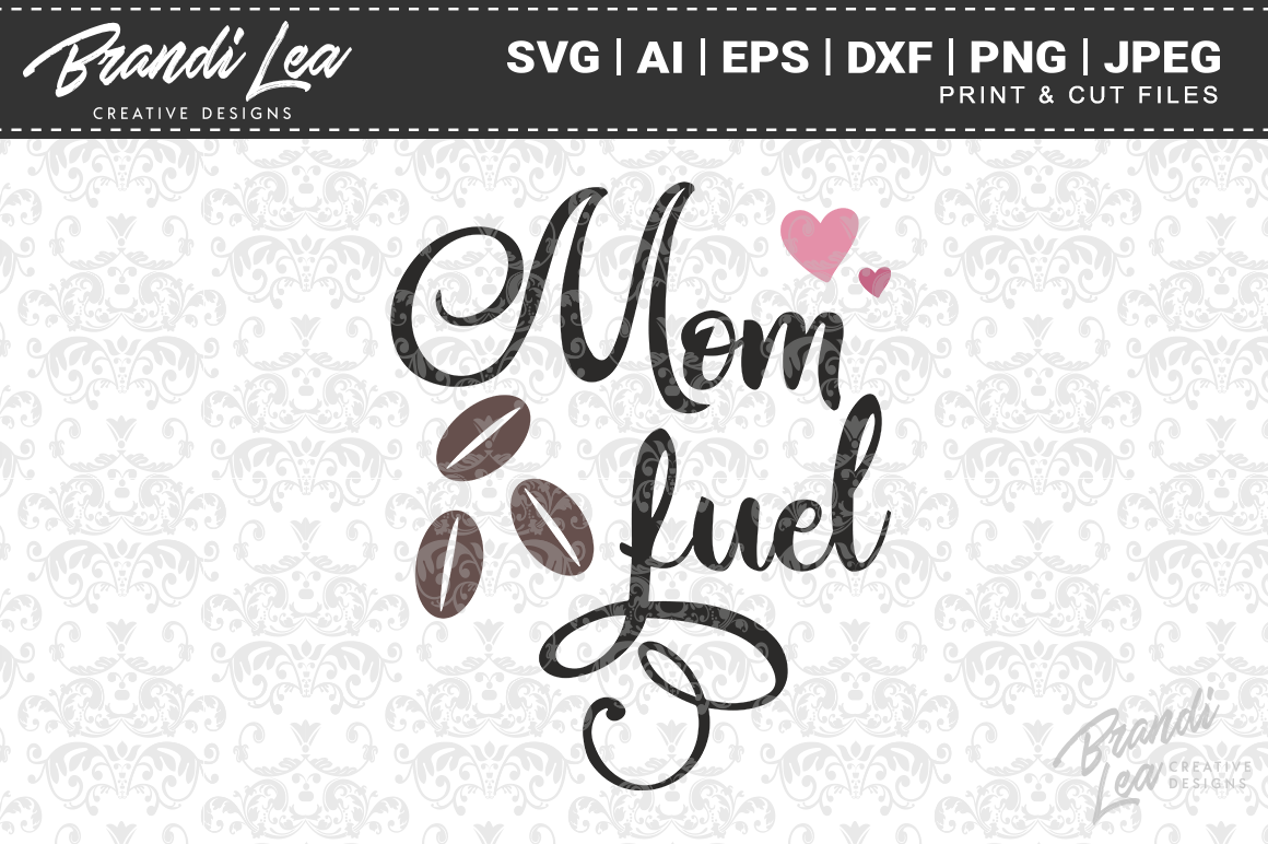 Download Mom Fuel SVG Cut Files By Brandi Lea Designs | TheHungryJPEG.com