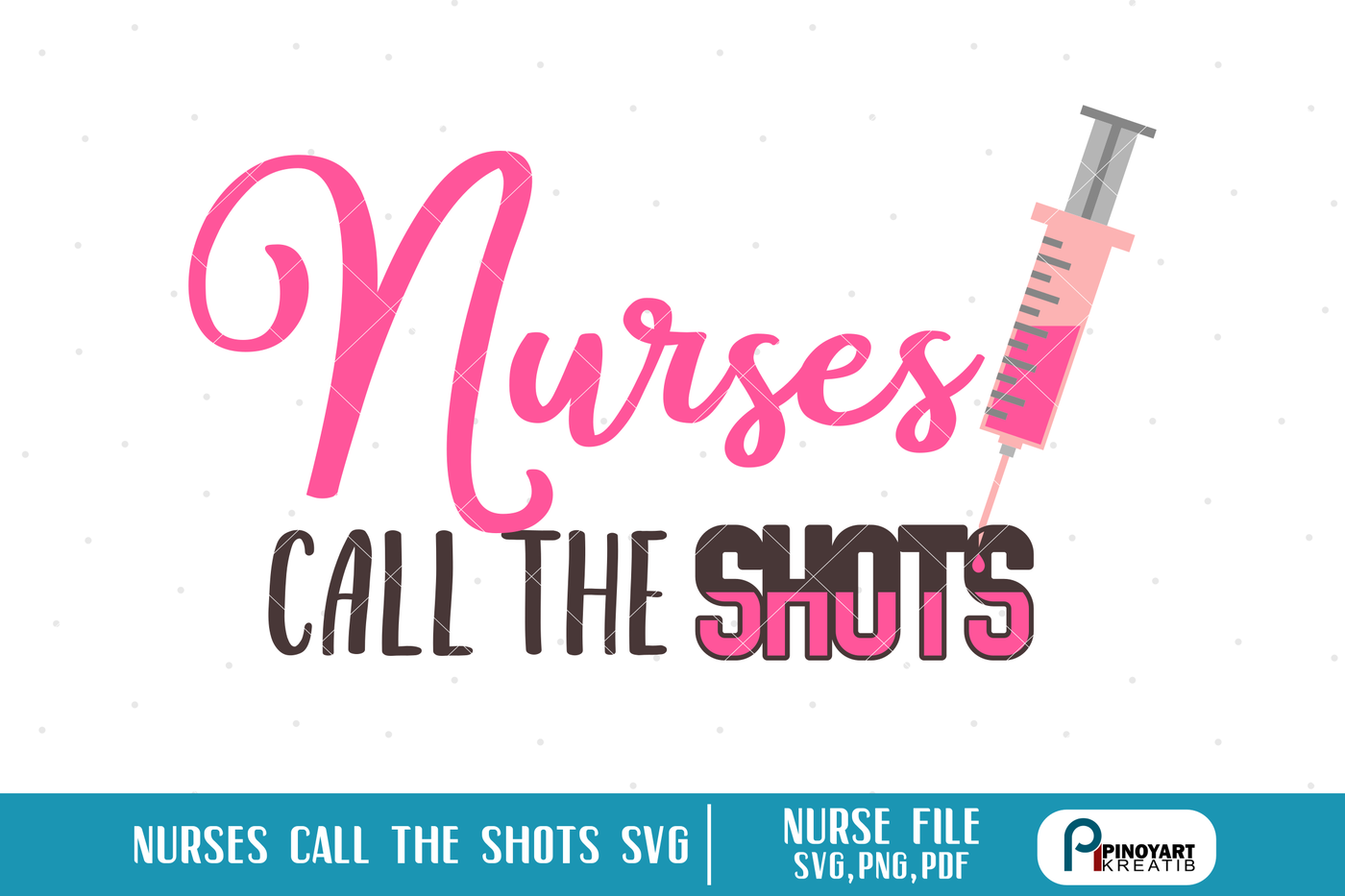 Nurse Svg Nurse Svg File Nurses Svg Nurses Call The Shots Svg Svg By Pinoyart Thehungryjpeg Com