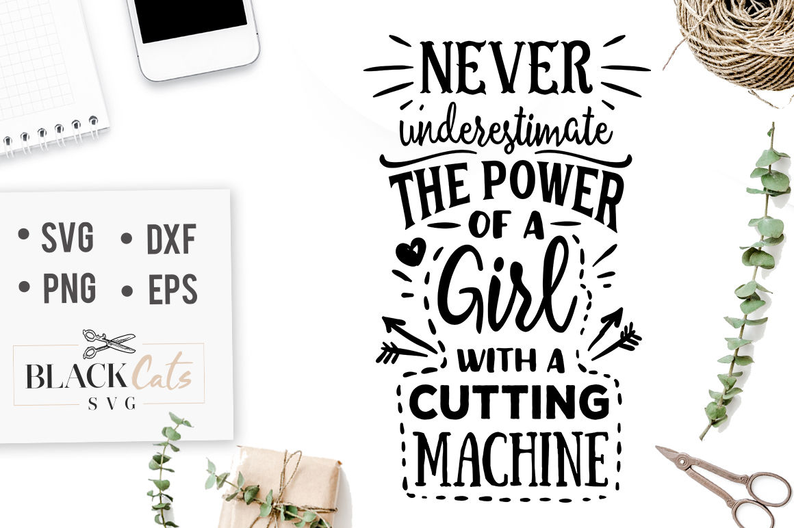 Never Underestimate The Power Of A Girl With A Cutting Machine Svg By Blackcatssvg Thehungryjpeg Com