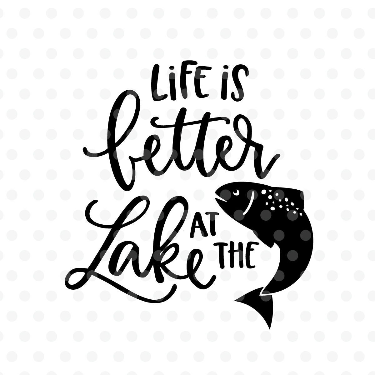 Fishing Svg Life Is Always Better When I'm Fishing Png Pdf Digital File Eps Dxf Jpg Life Is Always Better