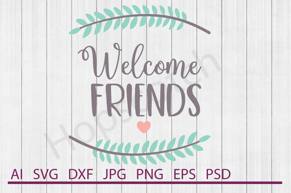 Welcome Friends Svg Welcome Friends Dxf Cuttable File By Hopscotch Designs Thehungryjpeg Com