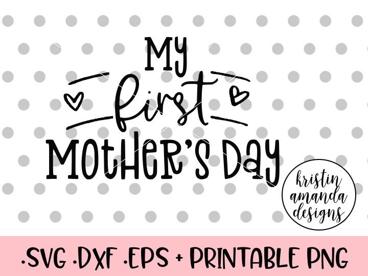 My First Mother's Day SVG DXF EPS PNG Cut File • Cricut • Silhouette By ...