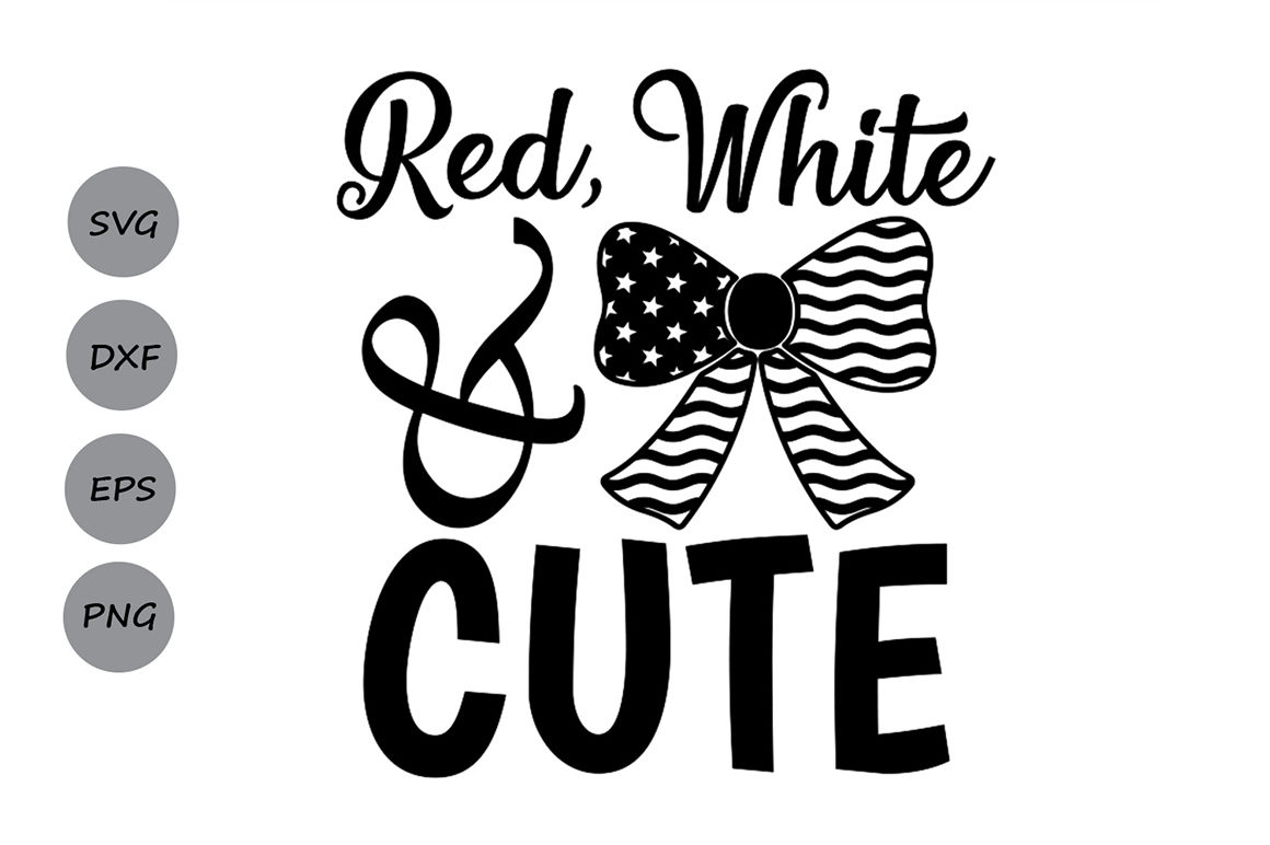 Red White and Cute svg, 4th of July SVG, Patriotic SVG. By