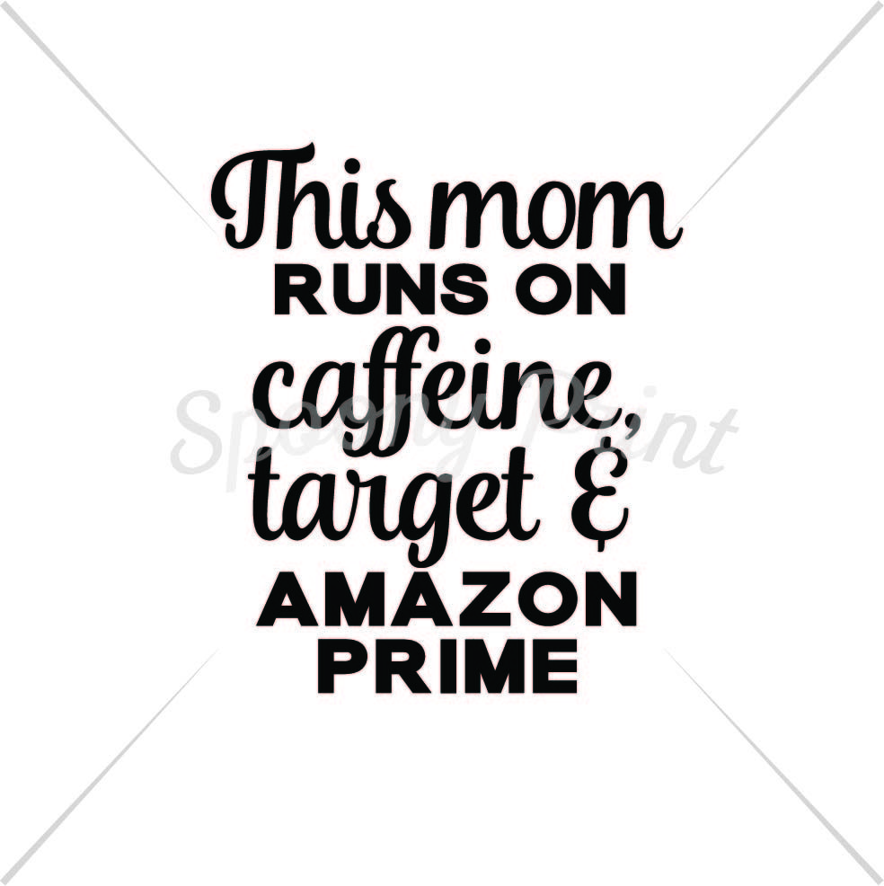 This Mom Runs On Caffeine Target Amazon Prime By Spoonyprint Thehungryjpeg Com