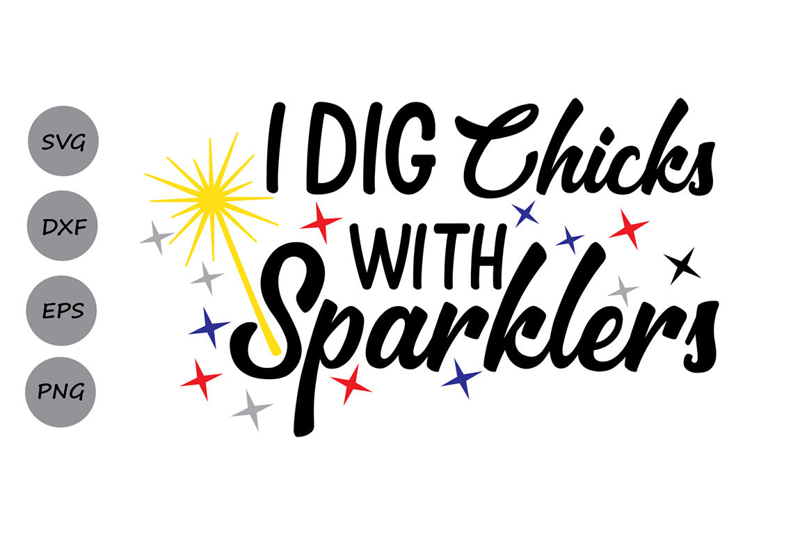 I Dig Chicks With Sparklers Svg Fourth Of July Svg Patriotic Svg By Cosmosfineart Thehungryjpeg Com