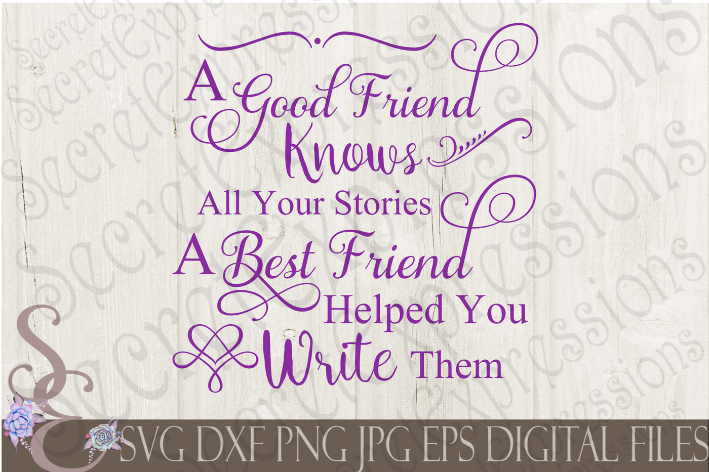 A Good Friend Knows All Your Stories A Best Friend Helped You Write By Secretexpressionssvg Thehungryjpeg Com