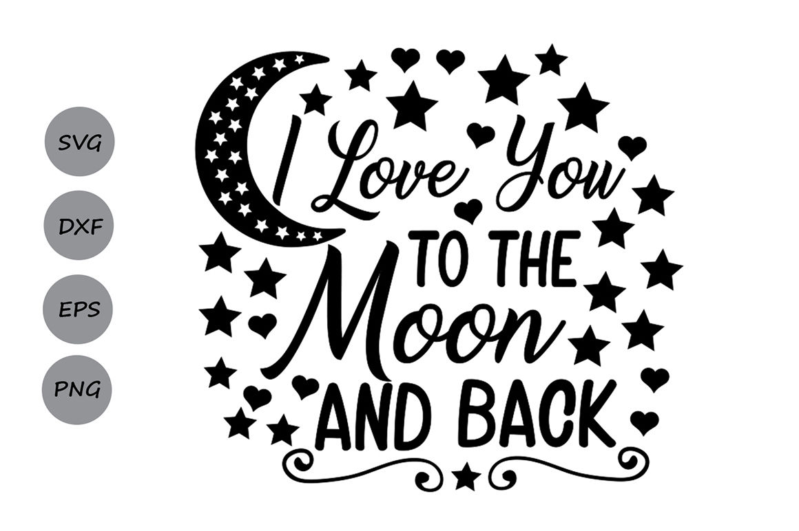 I Love You To The Moon And Back Svg Valentines Day Svg Love Quote By Cosmosfineart Thehungryjpeg Com