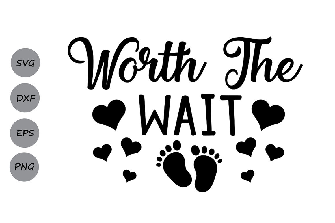 Download Worth The Wait Svg Newborn Svg Baby Boy Svg Baby Girl Svg Baby Svg By Cosmosfineart Thehungryjpeg Com