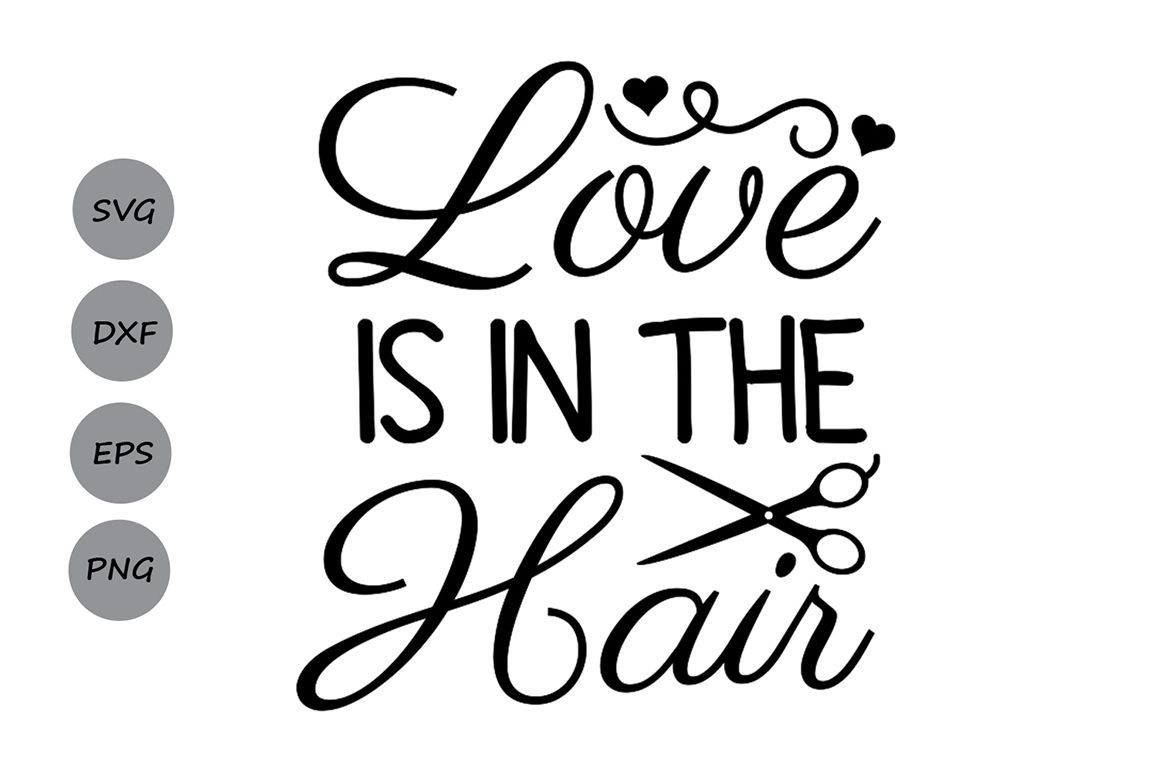 Love is in the Hair Svg, Hairdresser Svg, Hair Stylist Svg, Scissors