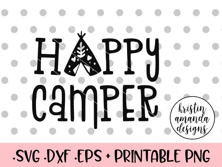 Happy Camper Svg Dxf Eps Png Cut File Cricut Silhouette By Kristin Amanda Designs Svg Cut Files Thehungryjpeg Com