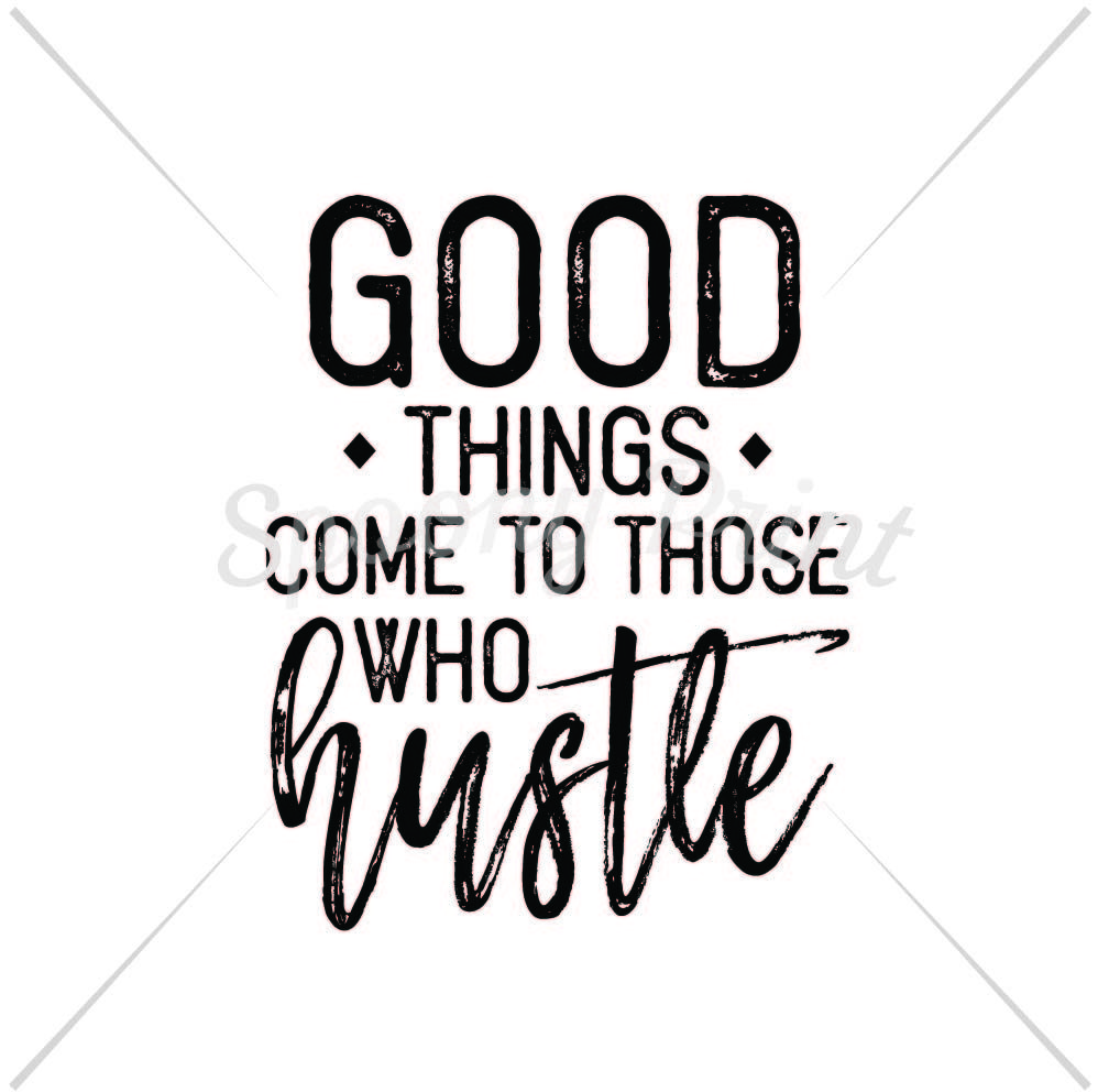 good things come to those who hustle