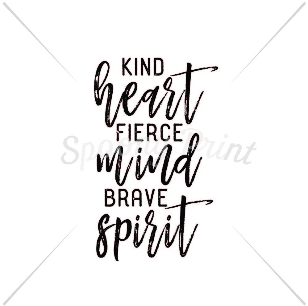 Kind heart fierce mind brave spirit By spoonyprint
