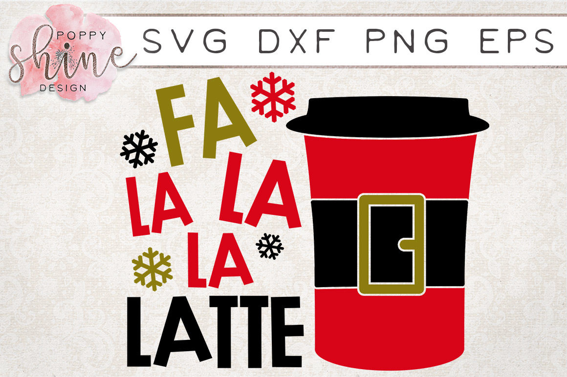 Fa La La La Latte Svg Png Eps Dxf Cutting Files By Poppy Shine Design Thehungryjpeg Com