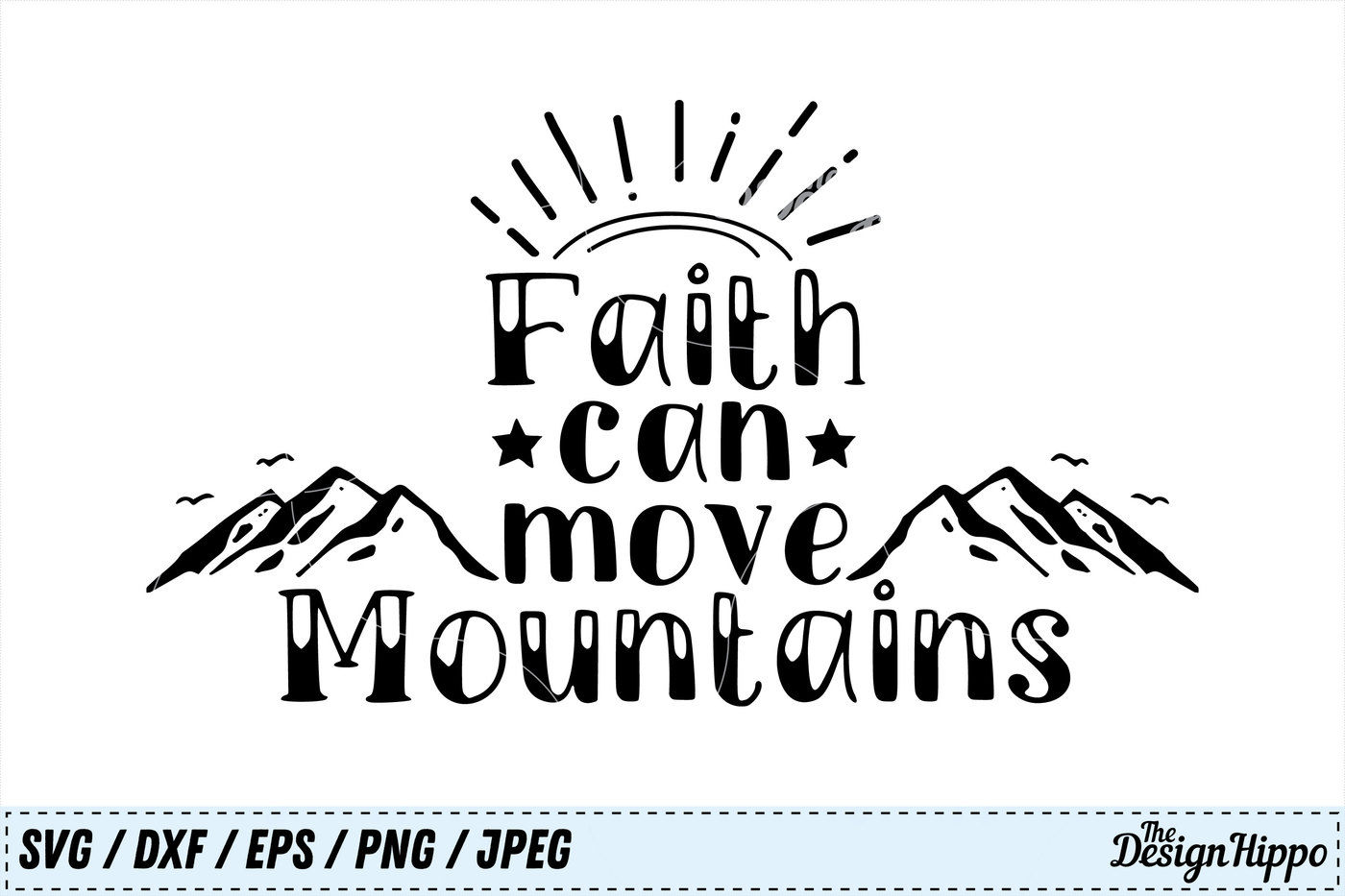 Faith Can Move Mountains Svg Faith Svg Bible Quote Svg Png Dxf Eps By The Design Hippo Thehungryjpeg Com