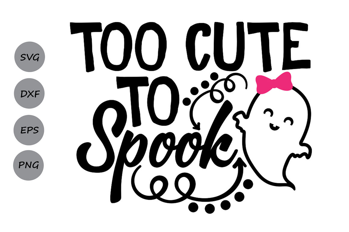 Too cute to spook svg, Halloween svg, Ghost svg, Spooky svg, girls svg