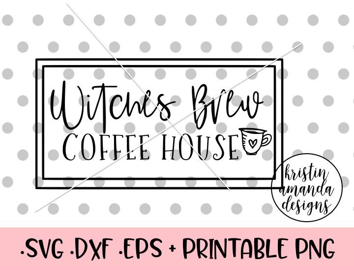 Witches Brew Coffee House Halloween Svg Dxf Eps Png Cut File Cricut By Kristin Amanda Designs Svg Cut Files Thehungryjpeg Com