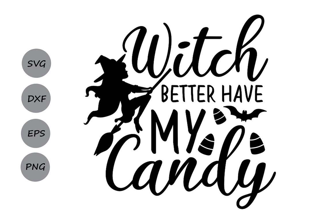 Witch Better Have My Candy Svg Halloween Svg Witch Svg Candy Corn By Cosmosfineart Thehungryjpeg Com