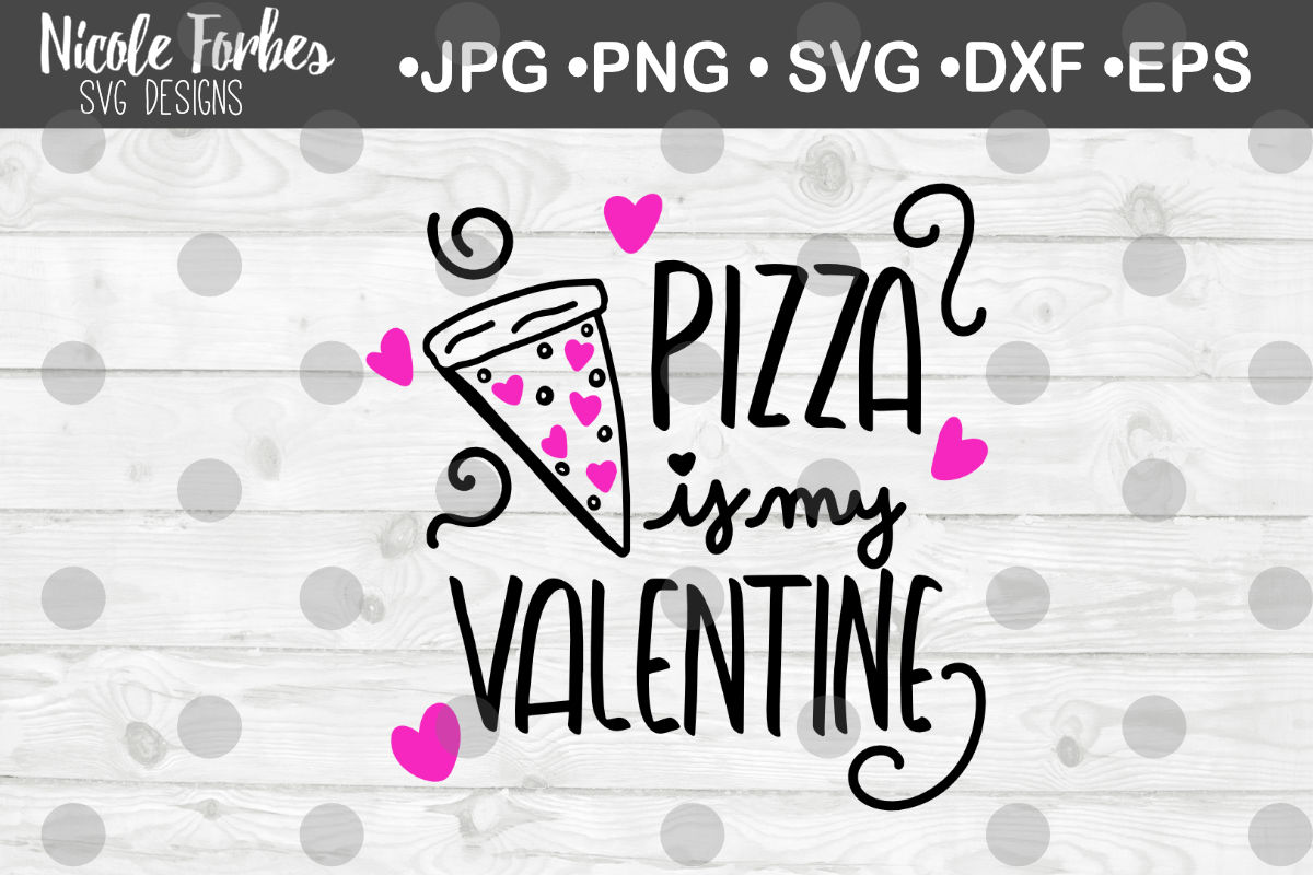Pizza is my Valentine SVG Cut File By Nicole Forbes Designs | TheHungryJPEG