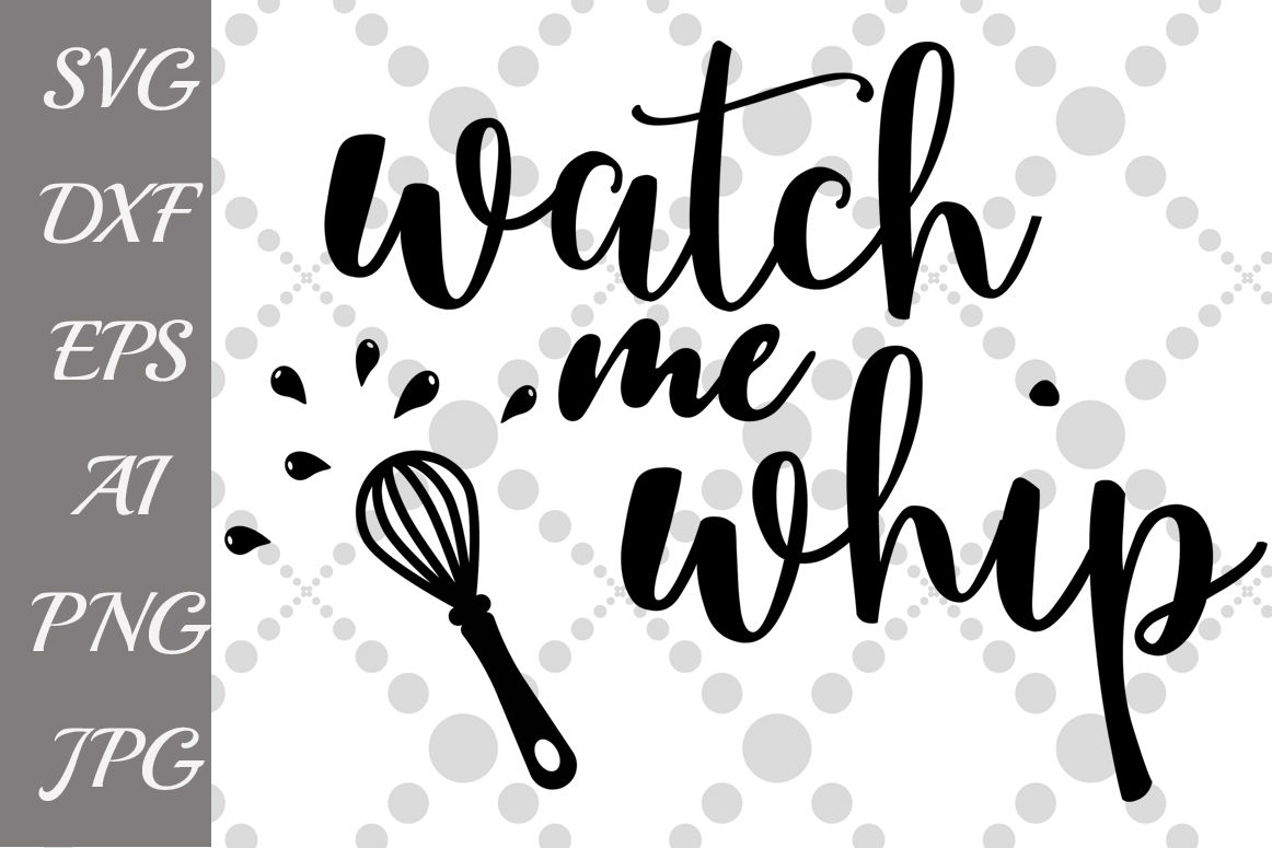 Download Watch Me Whip Svg Kitchen Svg T Shirt Design Funny Quote Svg By Prettydesignstudio Thehungryjpeg Com