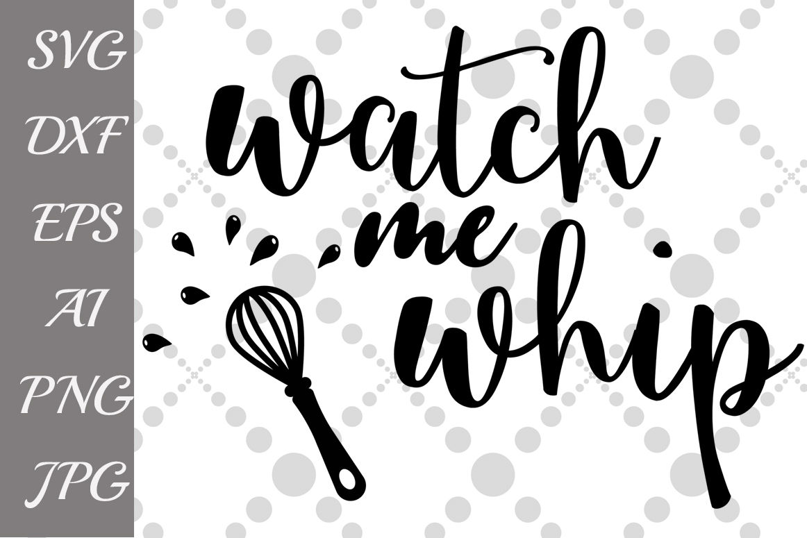 Watch Me Whip Svg Kitchen Svg T Shirt Design Funny Quote Svg By Prettydesignstudio Thehungryjpeg Com