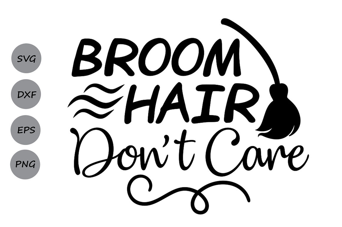 Broom Hair Don T Care Svg Halloween Svg Witch Svg Broom Svg Spooky By Cosmosfineart Thehungryjpeg Com
