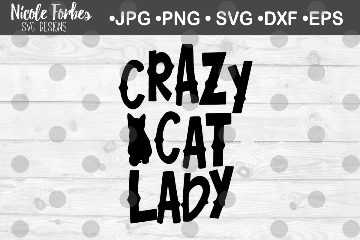 Crazy Cat Lady SVG Cut File By Nicole Forbes Designs | TheHungryJPEG