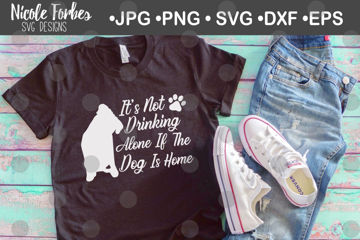Download It's Not Drinking Alone If The Dog is Home SVG Cut File By ...