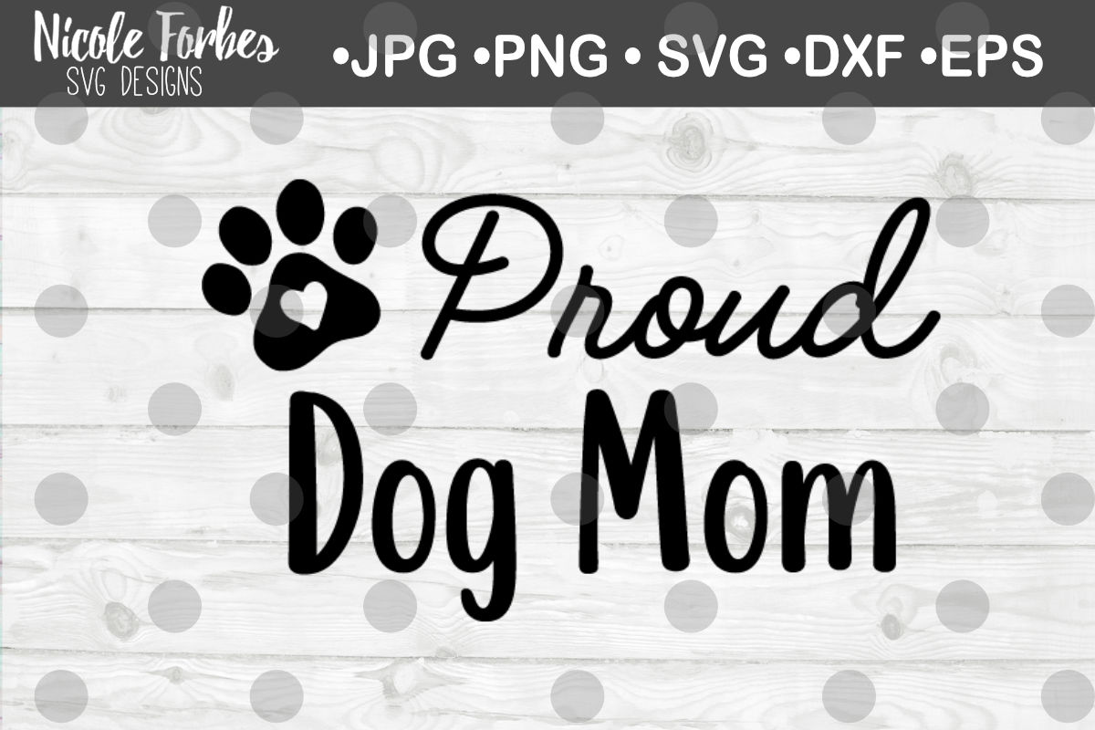 Proud Dog Mom SVG Cut File By Nicole Forbes Designs | TheHungryJPEG
