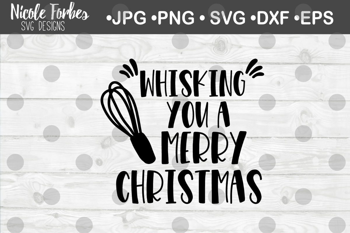 Whisking You A Merry Christmas Svg Cut File By Nicole Forbes Designs Thehungryjpeg Com