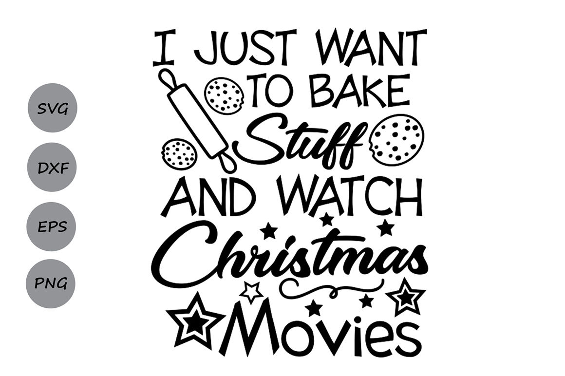 christmas svg, i just want to bake stuff and watch christmas movies. By