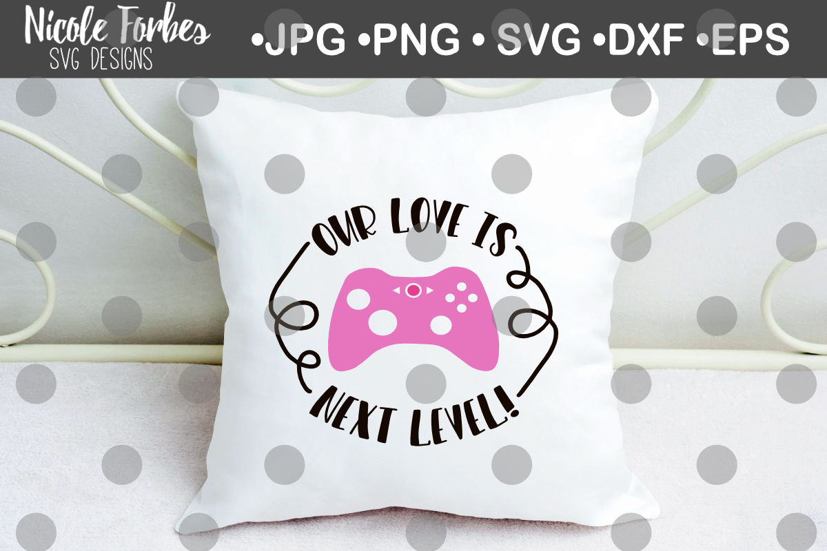 Our Love Is Next Level Gamer Valentine Svg Cut File By Nicole Forbes Designs Thehungryjpeg Com