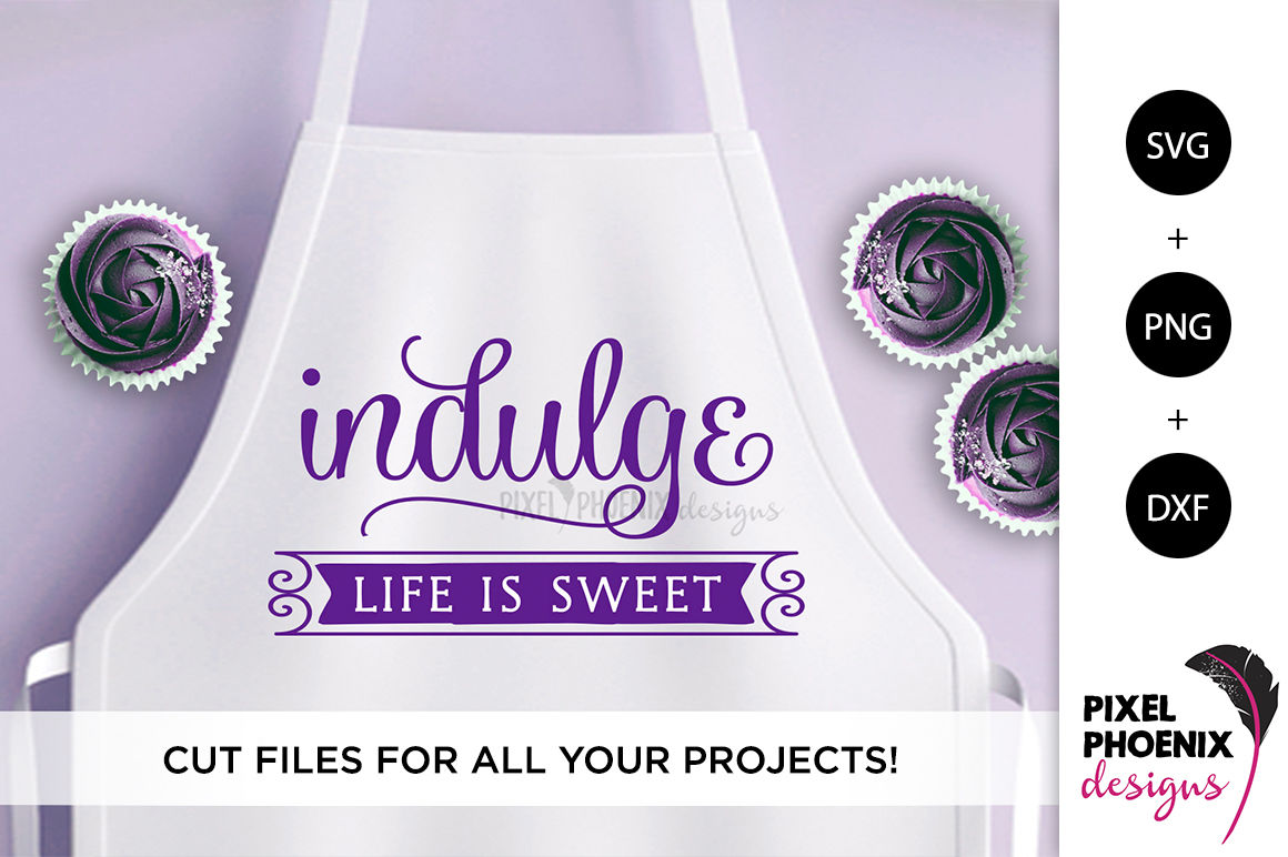 Download Indulge Life is sweet SVG By Pixel Phoenix Designs ...