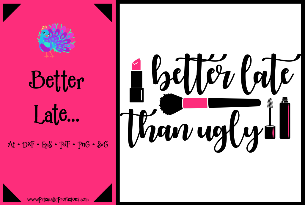 Better Late Than Ugly Svg Better Late Than Ugly Clipart By Prismatic Profusions Thehungryjpeg Com