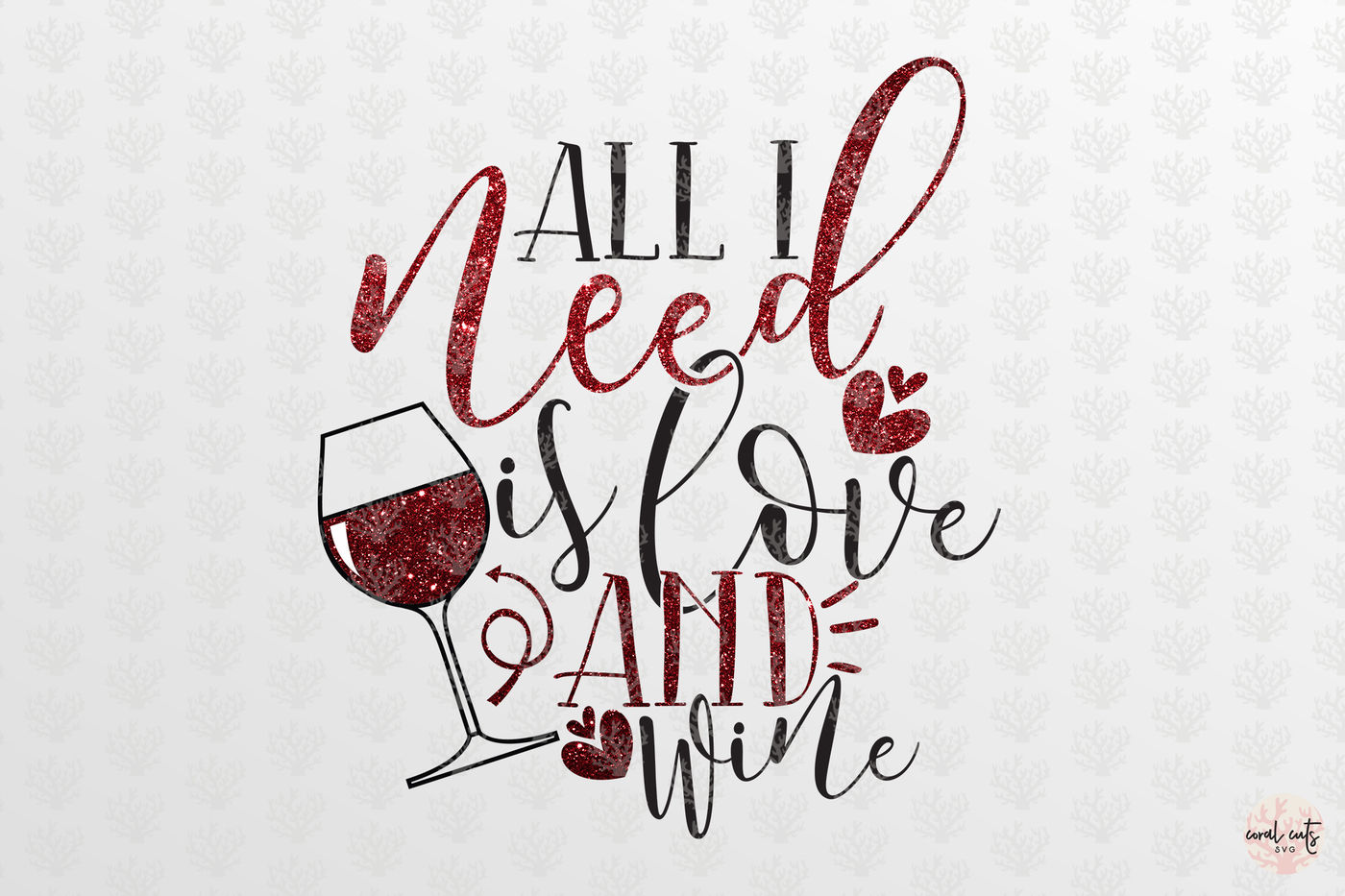 All I Need Is Love And Wine Love Svg Eps Dxf Png By Coralcuts Thehungryjpeg Com