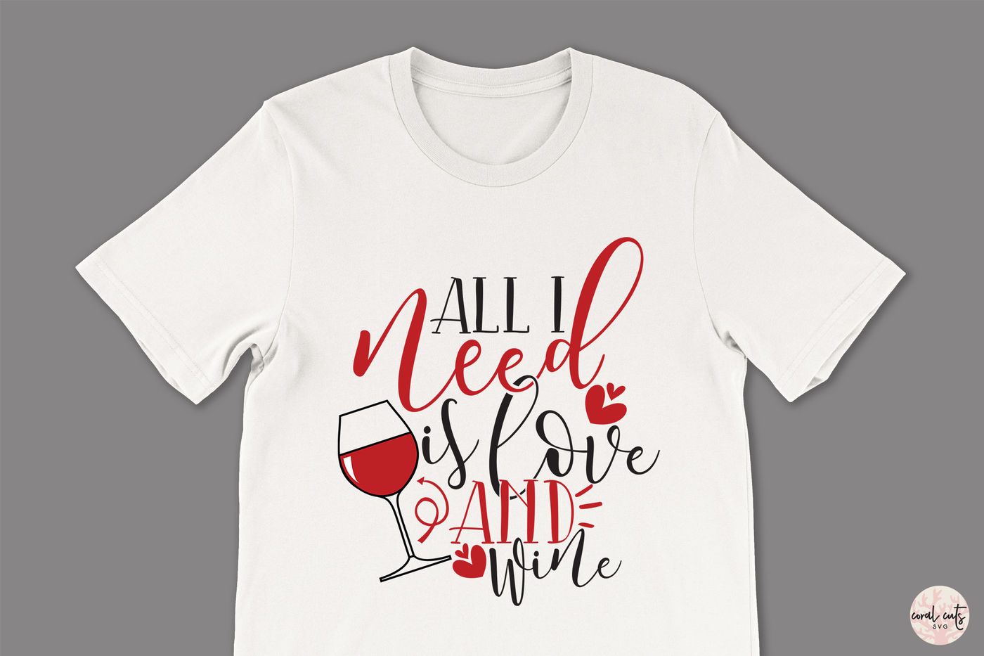 All I Need Is Love And Wine - Love SVG EPS DXF PNG By ...