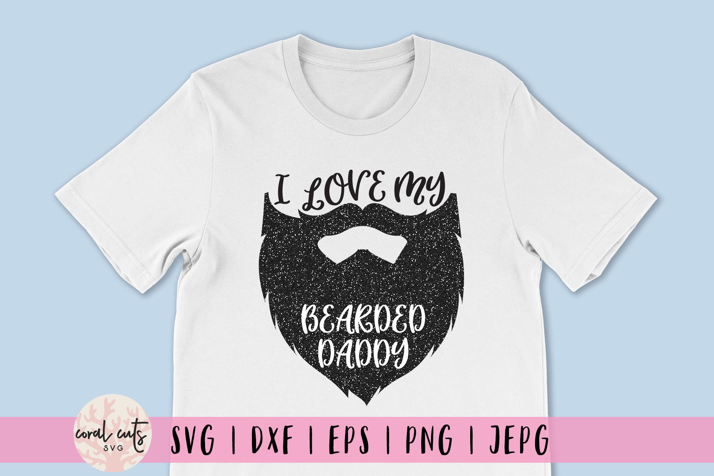Download I Love My Beard Daddy Love Svg Eps Dxf Png By Coralcuts Thehungryjpeg Com