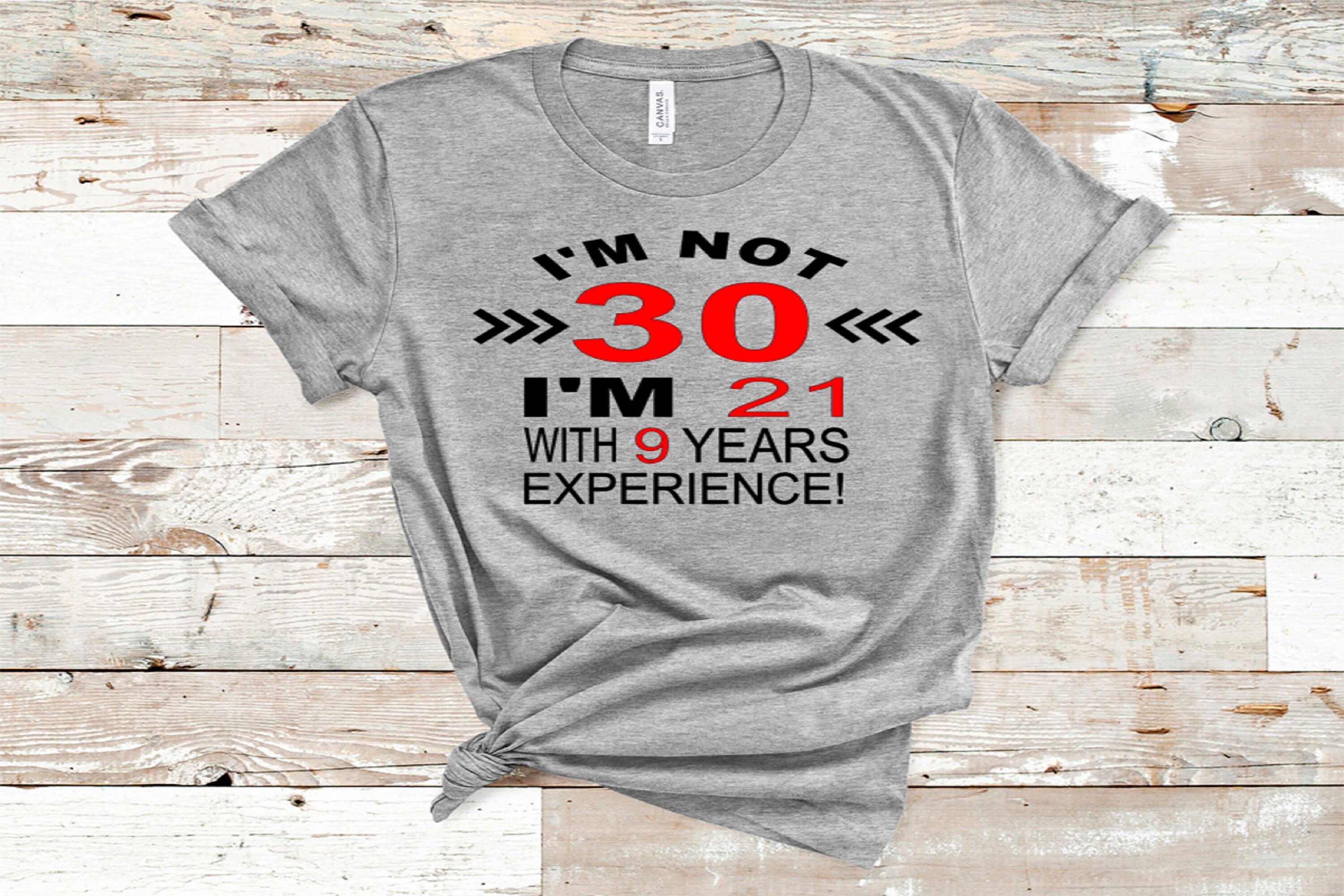 I'm not 30 I'm 21 With 9 Years Experience By Family Creations ...