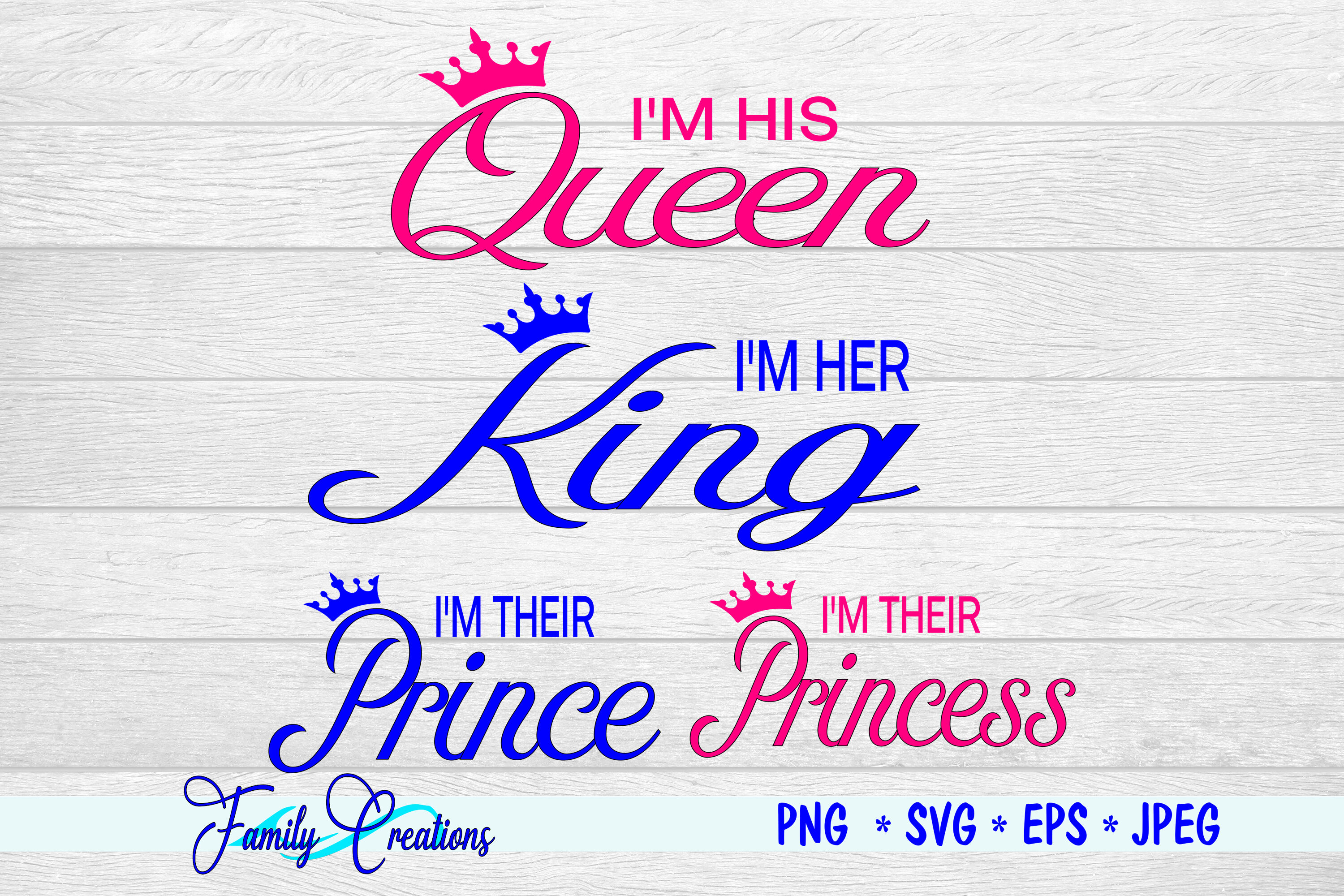 Download I M His Queen I M Her King I M Their Prince And Princess By Family Creations Thehungryjpeg Com