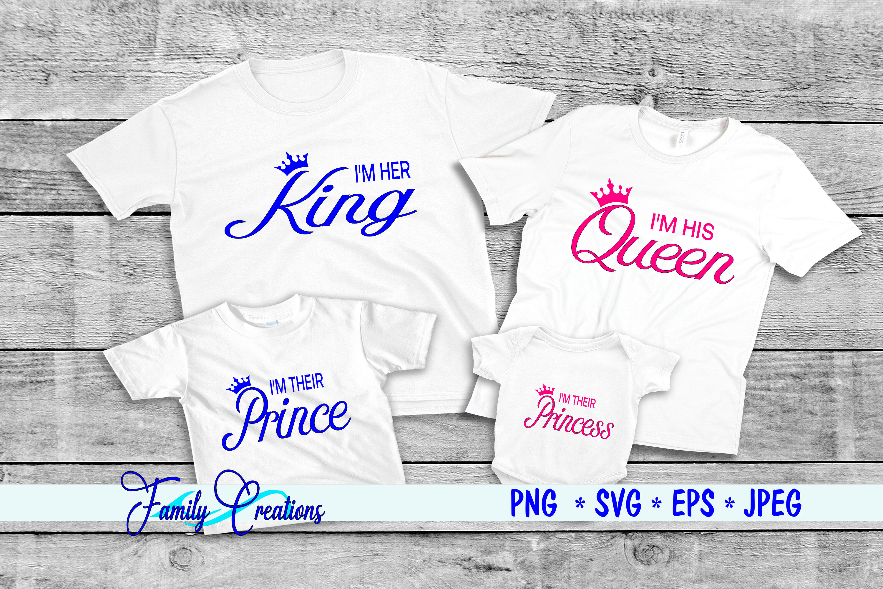 I M His Queen I M Her King I M Their Prince And Princess By Family Creations Thehungryjpeg Com