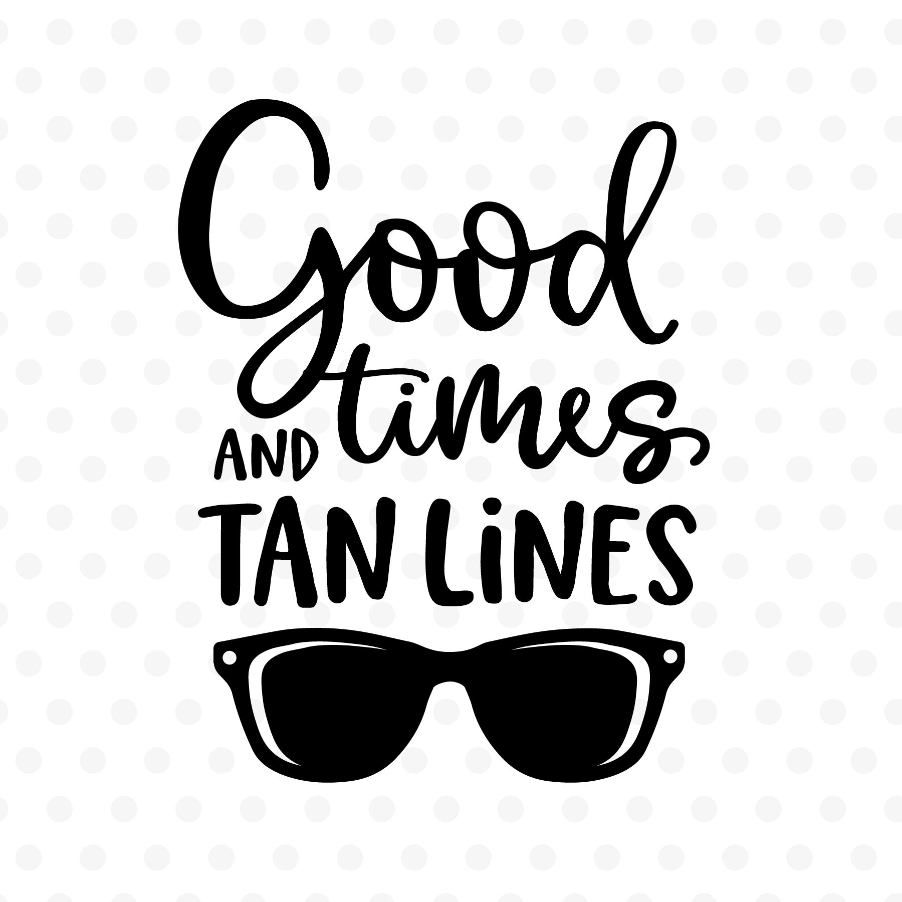 Good Times And Tan Lines Summer Cut File Svg Eps Png Dxf By Tabita S Shop.....