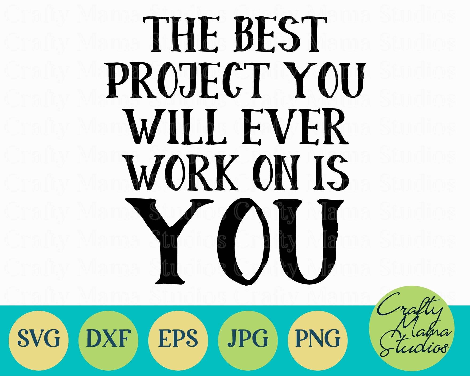 The Best Project You Will Work On Is You Svg File By Crafty Mama Studios Thehungryjpeg Com