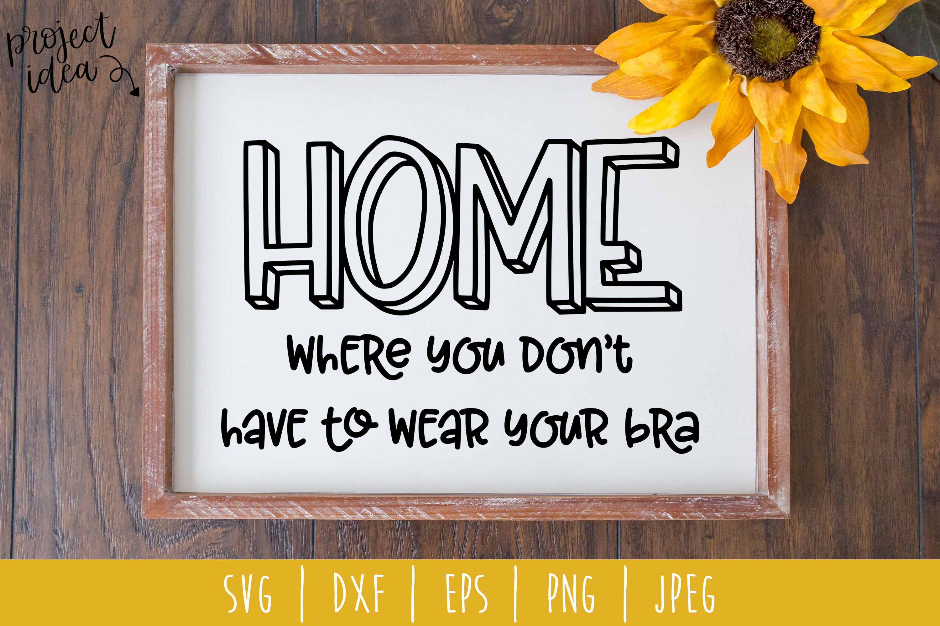 Home Where You Don T Have To Wear Your Bra Svg Dxf Eps Png Jpeg By Savoringsurprises Thehungryjpeg Com