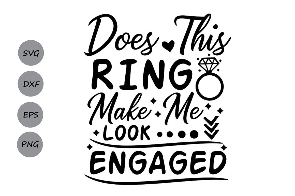 Download Does This Ring Make Me Look Engaged Svg Wedding Svg Engagement Svg By Cosmosfineart Thehungryjpeg Com