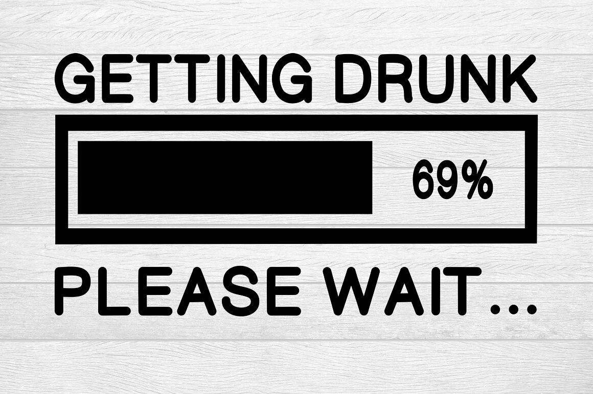 Get me drunk. Getting drunk. Please wait. Download please wait. Reading data please wait DAF.