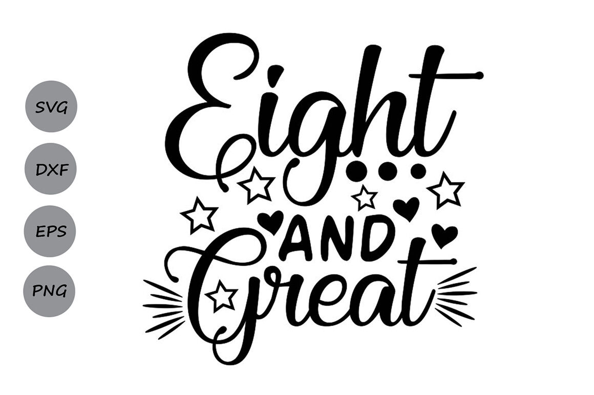 Eight And Great Svg Birthday Svg Eighth Birthday Svg Eight Year Old 