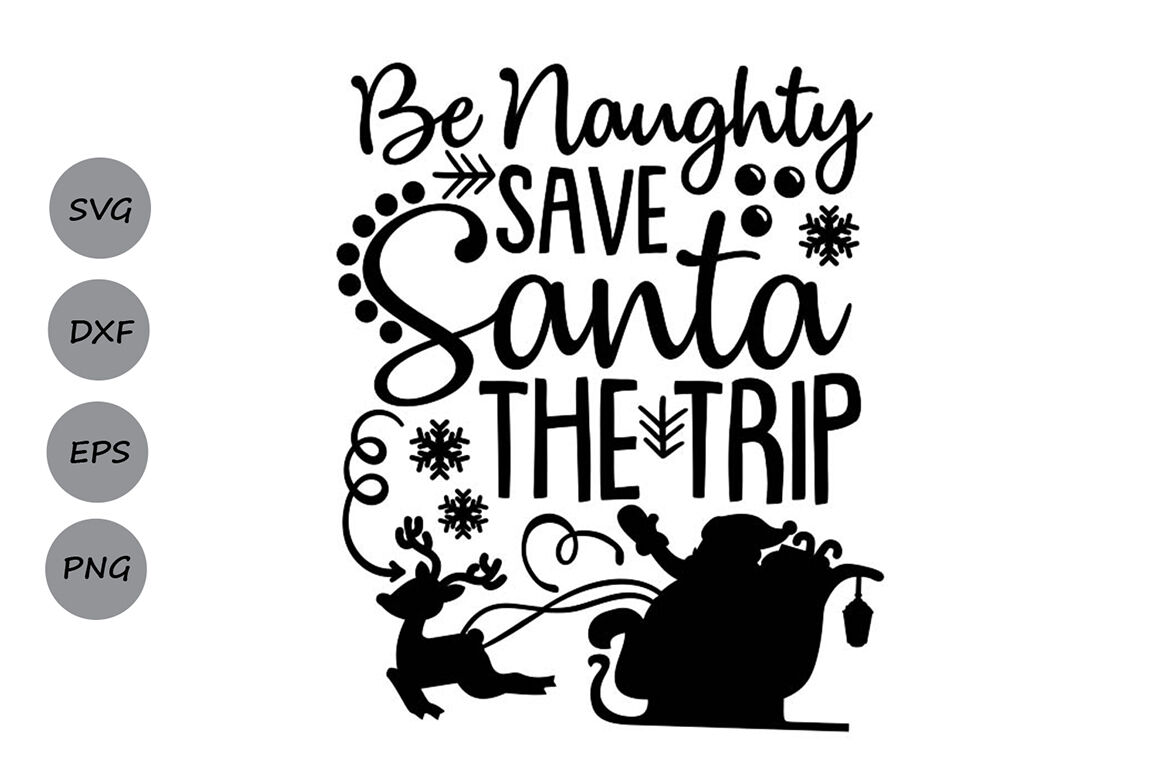 Be Naughty Save Santa The Trip Svg Christmas Svg Santa Svg By Cosmosfineart Thehungryjpeg Com
