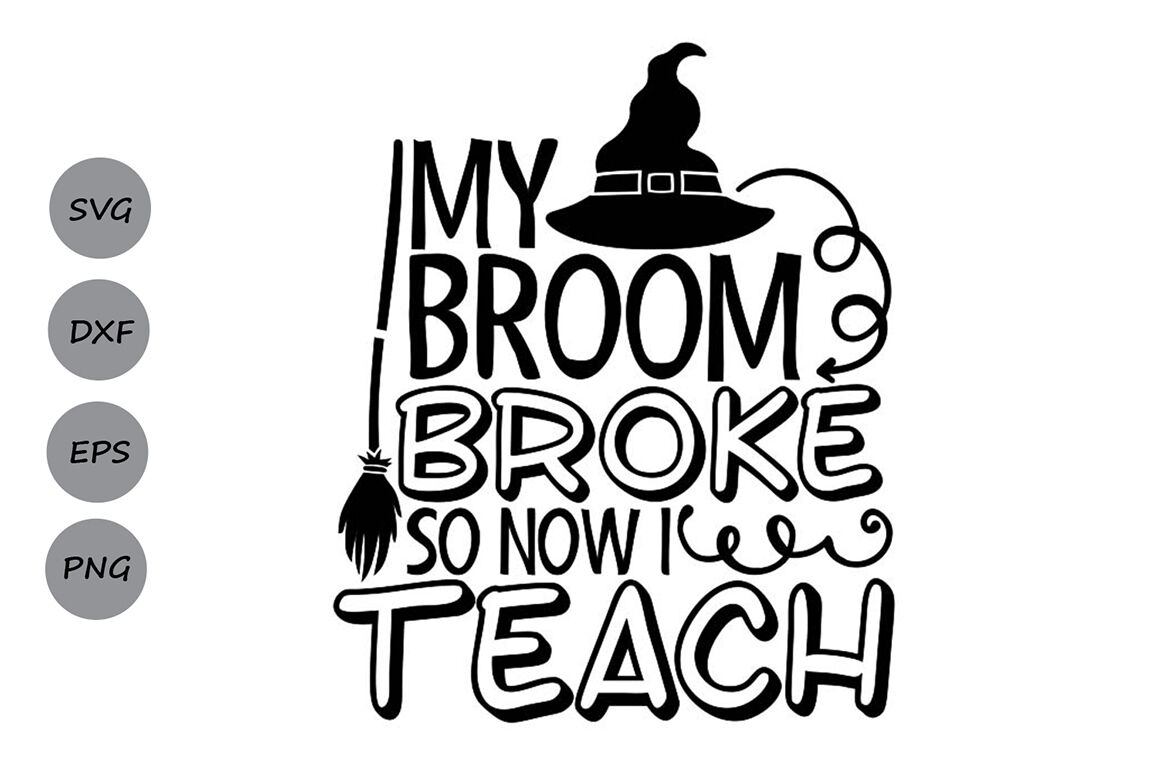 My Broom Broke So Now I Teach Svg Halloween Svg Teacher Svg By Cosmosfineart Thehungryjpeg Com