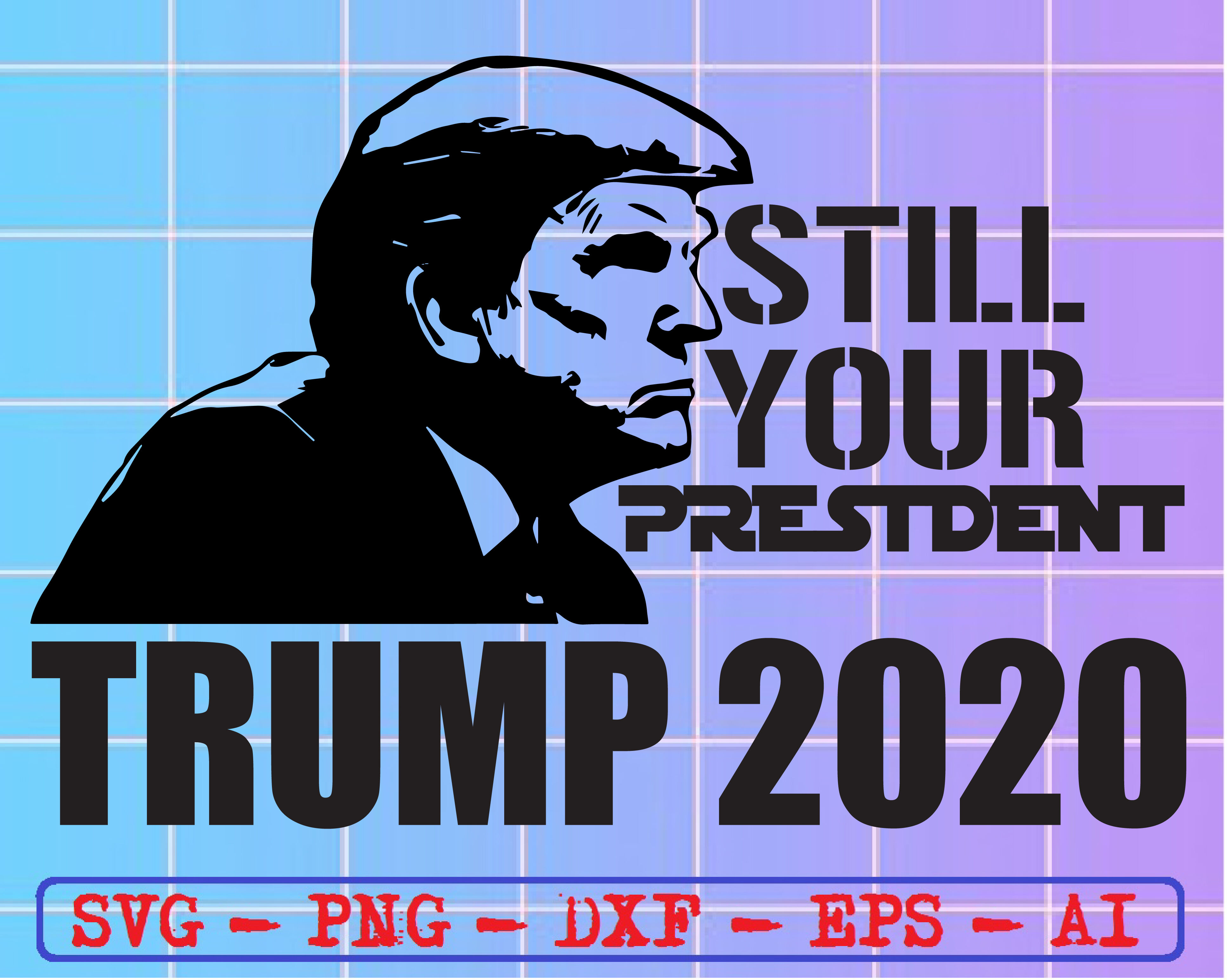Download Still your president Trump 2020 svg, dxf,eps,png, Digital ...